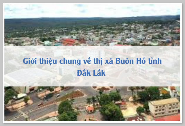 Giới thiệu chung về thị xã Buôn Hồ tỉnh Đắk Lắk